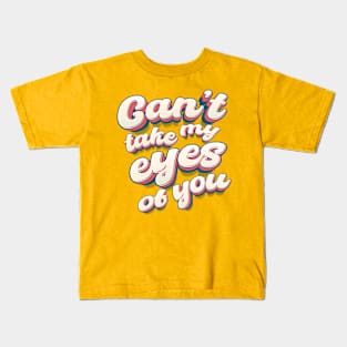 music quote cant take my eyes of you Kids T-Shirt